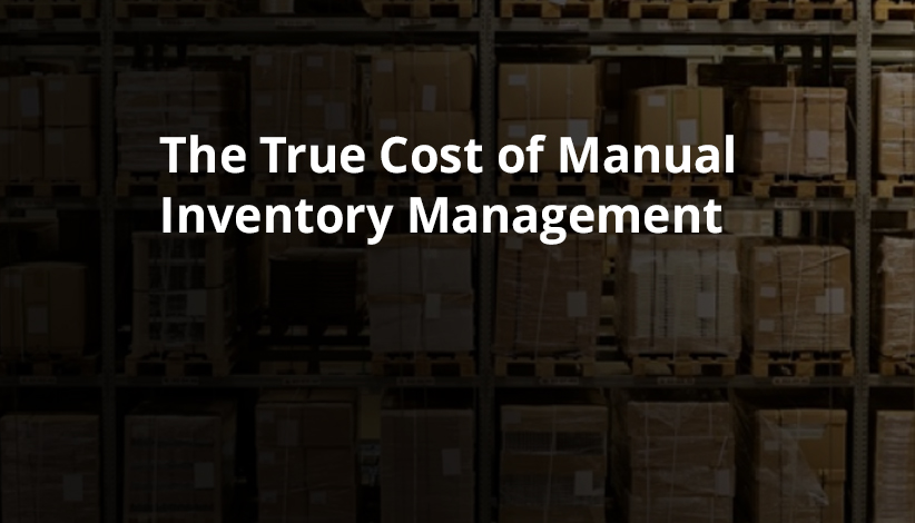 The Real Cost of Manual Inventory